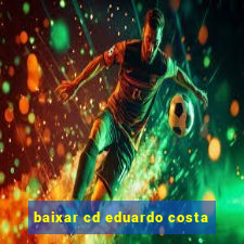 baixar cd eduardo costa